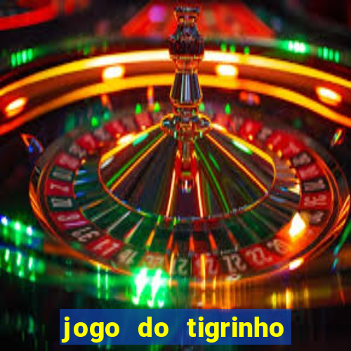 jogo do tigrinho que da bonus no cadastro